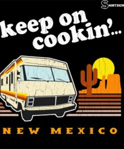 Breaking Bad Shirt - Funny! Keep on Cookin' New Mexico