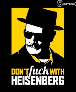 Heisenberg T-shirt Breaking Bad - Don't Fuck With Heisenberg